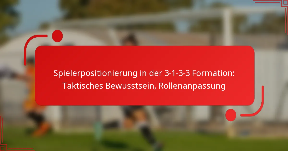 Spielerpositionierung in der 3-1-3-3 Formation: Taktisches Bewusstsein, Rollenanpassung