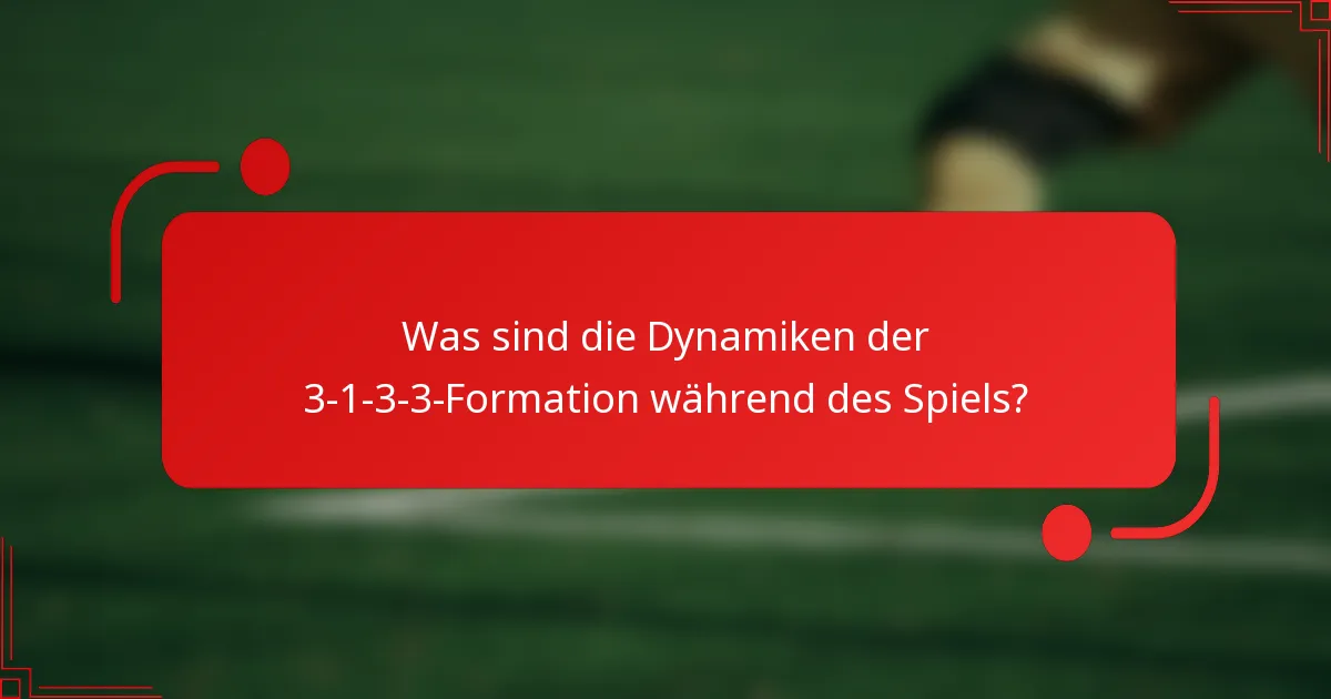 Was sind die Dynamiken der 3-1-3-3-Formation während des Spiels?