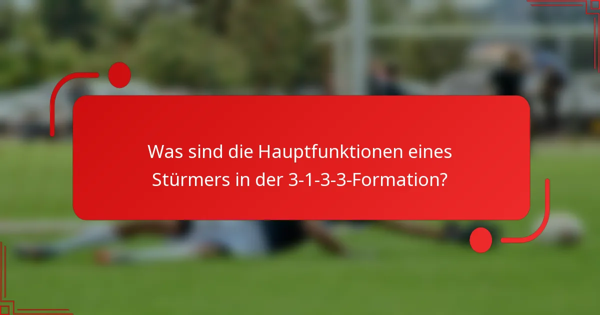 Was sind die Hauptfunktionen eines Stürmers in der 3-1-3-3-Formation?