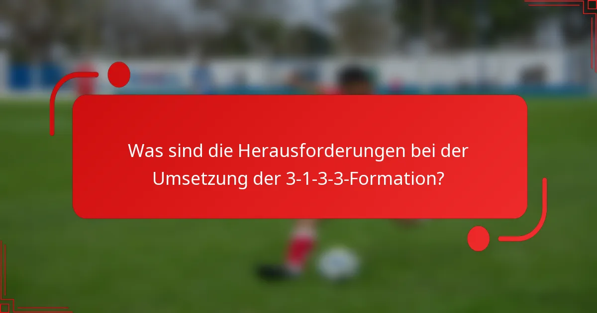Was sind die Herausforderungen bei der Umsetzung der 3-1-3-3-Formation?