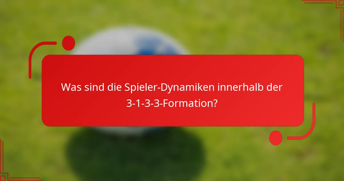Was sind die Spieler-Dynamiken innerhalb der 3-1-3-3-Formation?