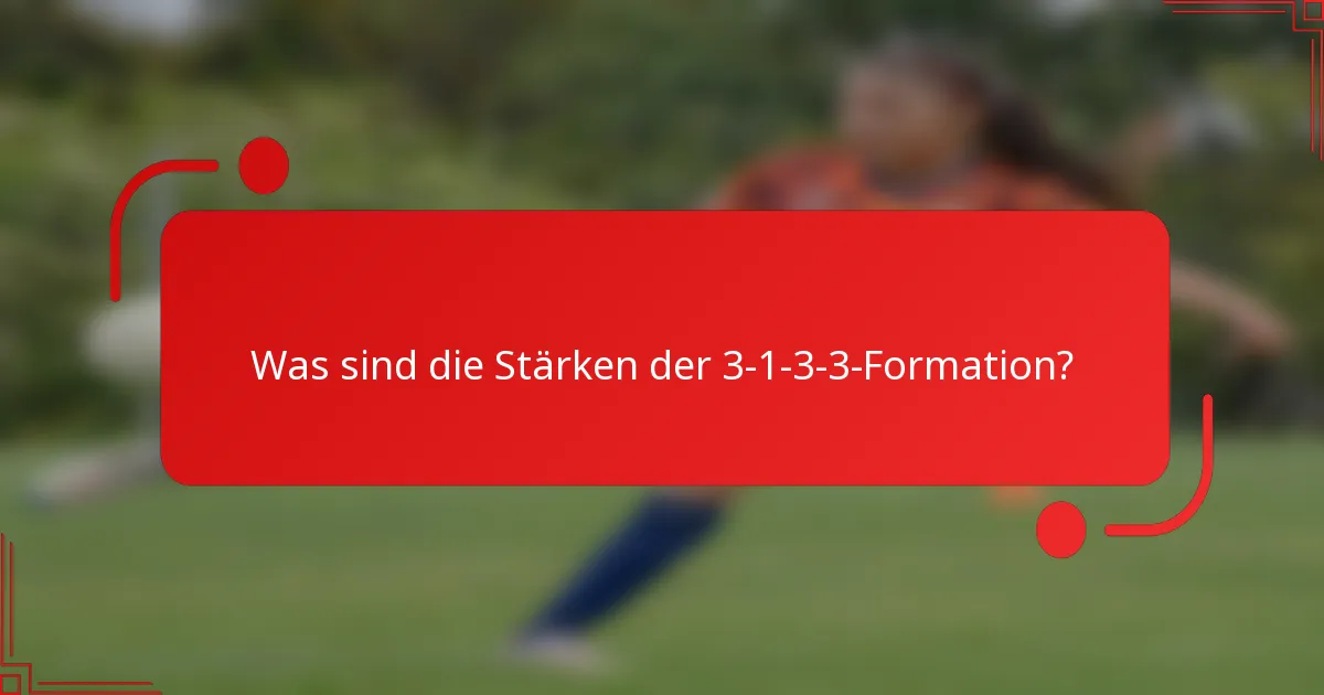Was sind die Stärken der 3-1-3-3-Formation?