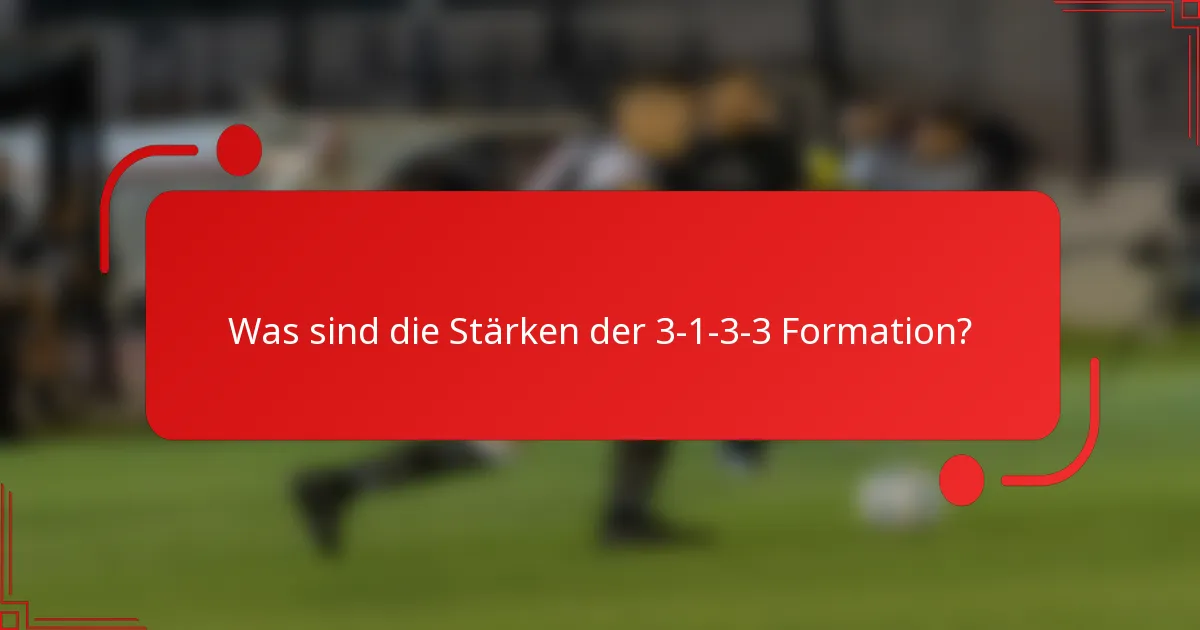 Was sind die Stärken der 3-1-3-3 Formation?