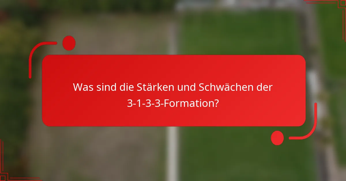 Was sind die Stärken und Schwächen der 3-1-3-3-Formation?