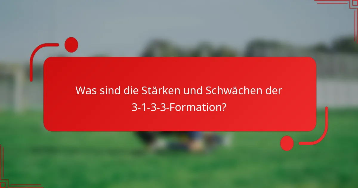 Was sind die Stärken und Schwächen der 3-1-3-3-Formation?