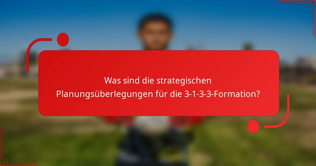 Was sind die strategischen Planungsüberlegungen für die 3-1-3-3-Formation?