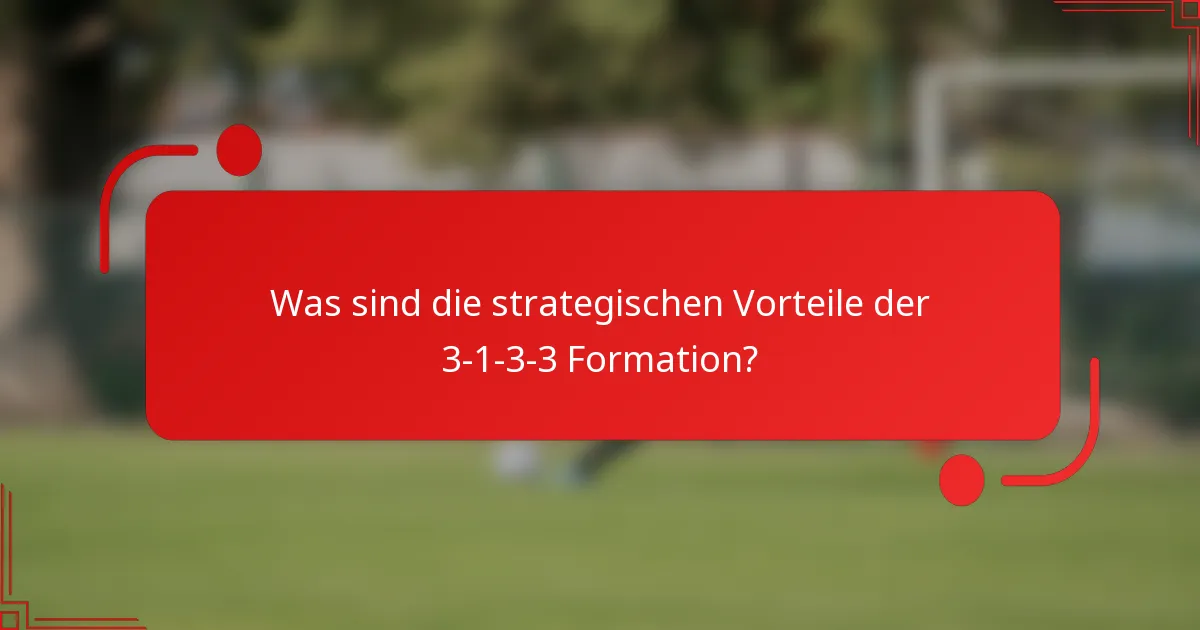 Was sind die strategischen Vorteile der 3-1-3-3 Formation?