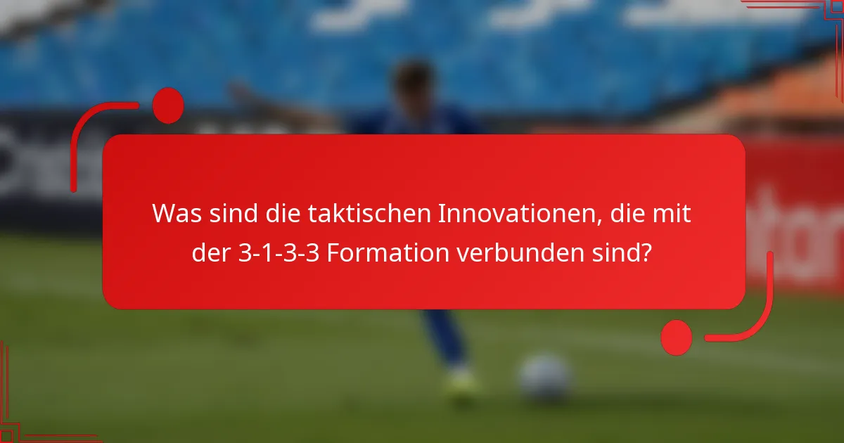 Was sind die taktischen Innovationen, die mit der 3-1-3-3 Formation verbunden sind?