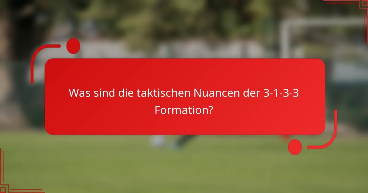 Was sind die taktischen Nuancen der 3-1-3-3 Formation?