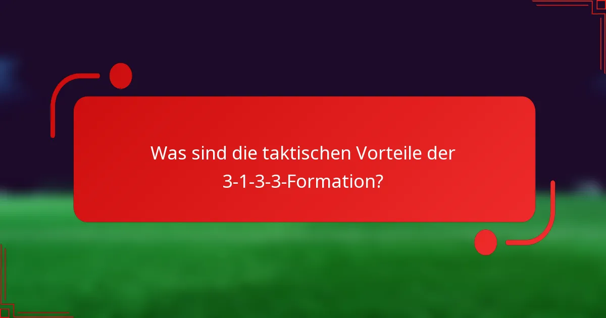 Was sind die taktischen Vorteile der 3-1-3-3-Formation?
