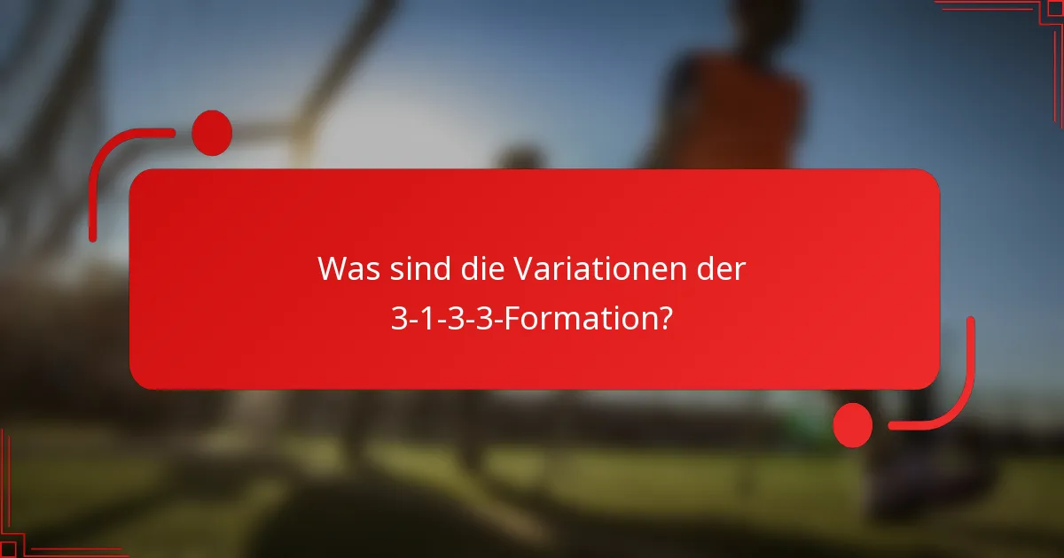 Was sind die Variationen der 3-1-3-3-Formation?