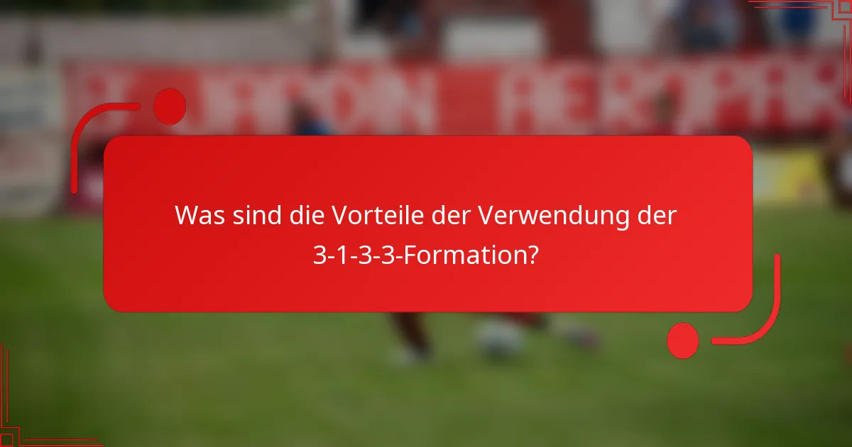 Was sind die Vorteile der Verwendung der 3-1-3-3-Formation?