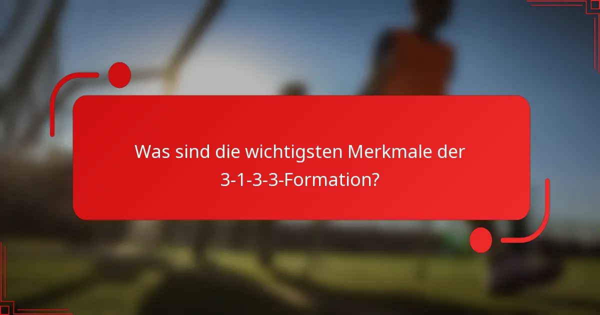Was sind die wichtigsten Merkmale der 3-1-3-3-Formation?