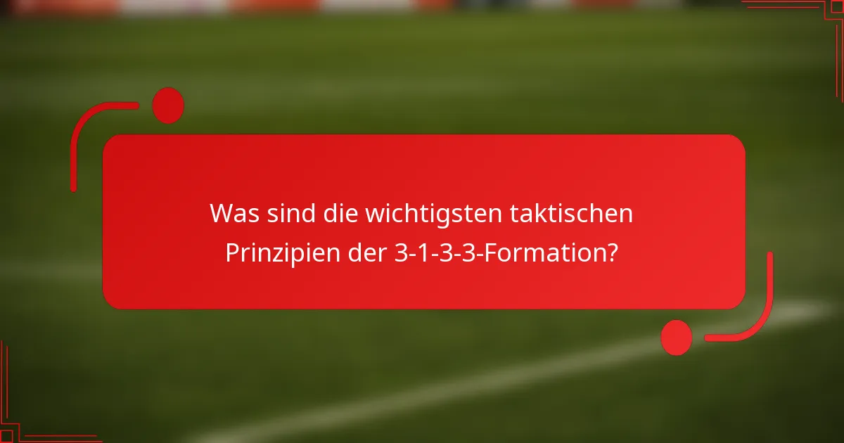 Was sind die wichtigsten taktischen Prinzipien der 3-1-3-3-Formation?