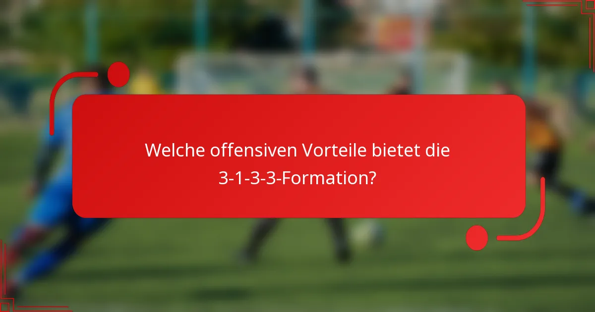 Welche offensiven Vorteile bietet die 3-1-3-3-Formation?
