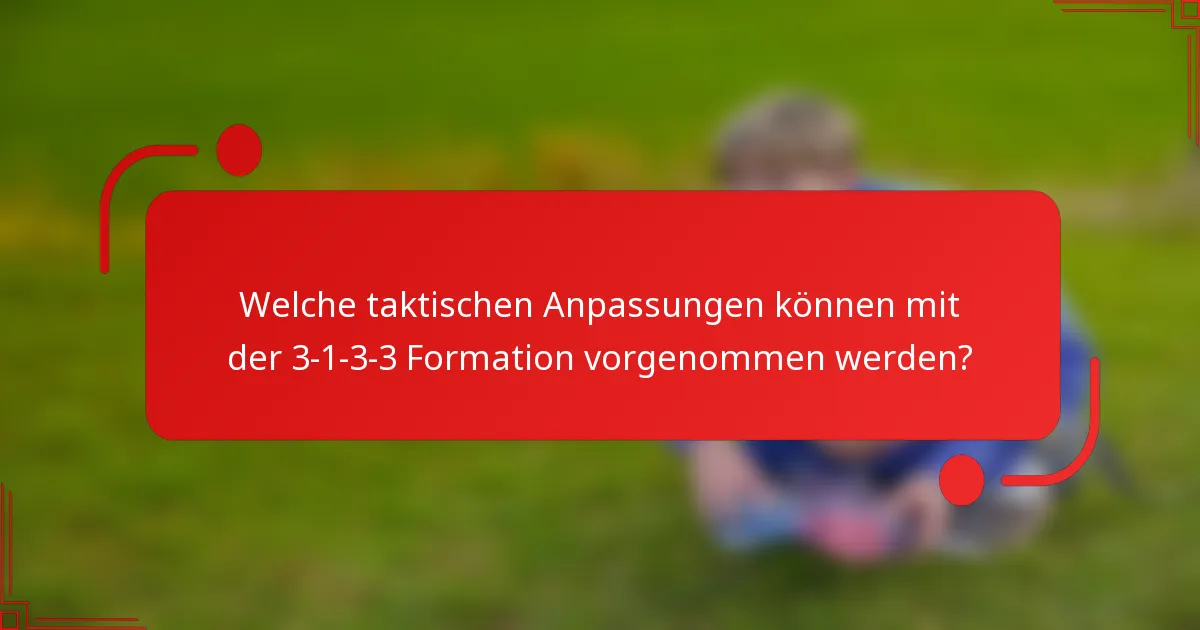 Welche taktischen Anpassungen können mit der 3-1-3-3 Formation vorgenommen werden?
