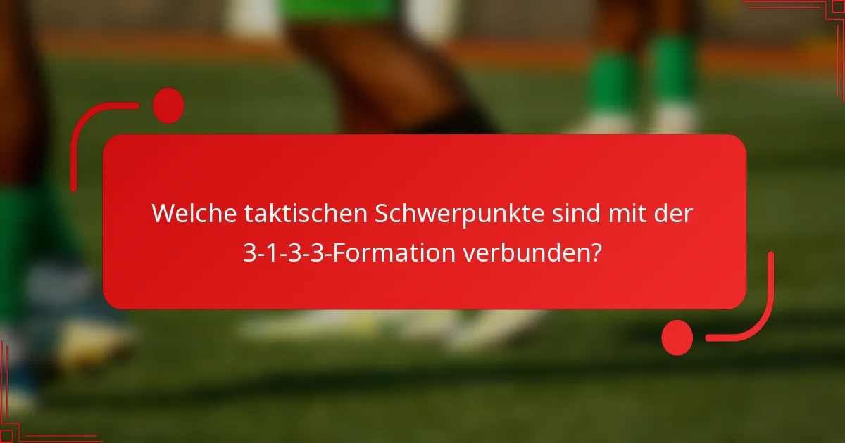 Welche taktischen Schwerpunkte sind mit der 3-1-3-3-Formation verbunden?