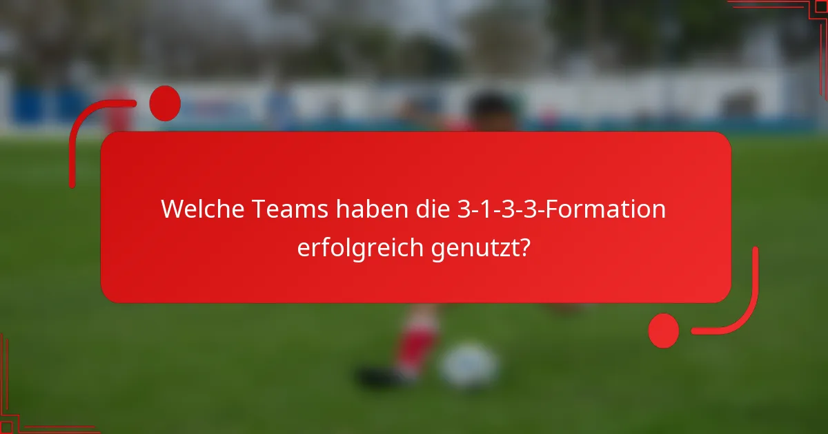 Welche Teams haben die 3-1-3-3-Formation erfolgreich genutzt?