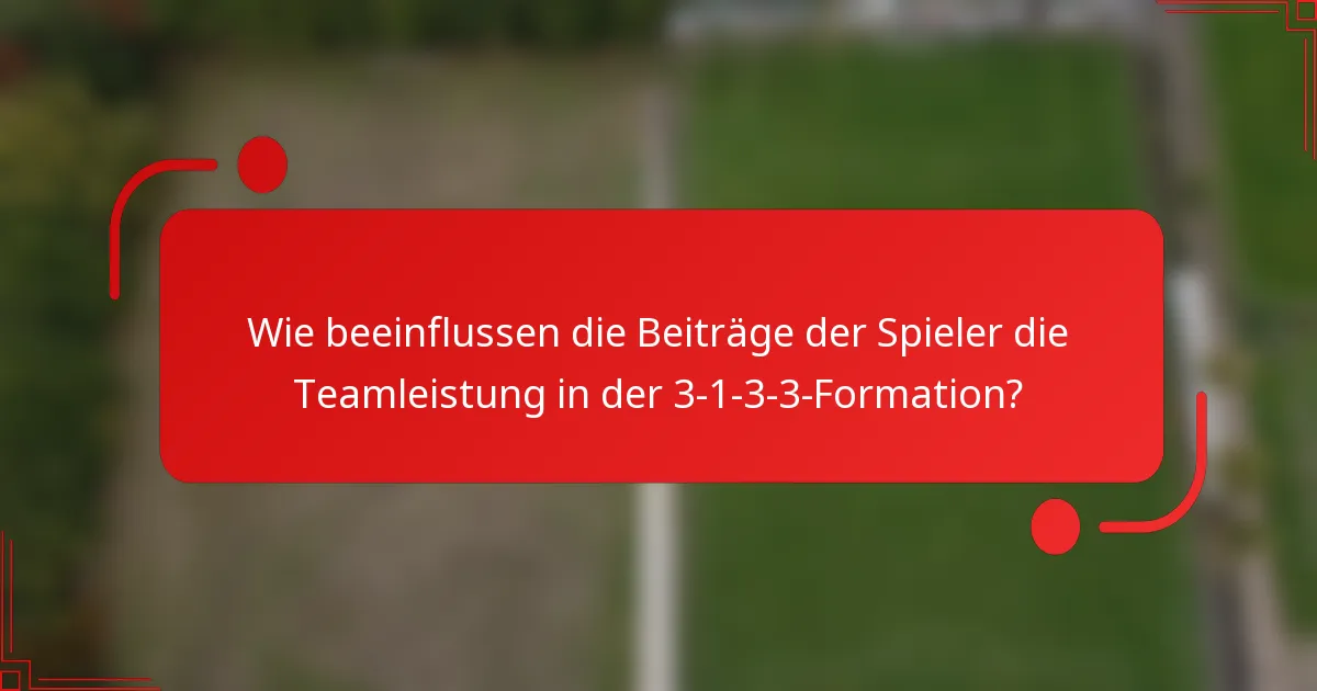Wie beeinflussen die Beiträge der Spieler die Teamleistung in der 3-1-3-3-Formation?