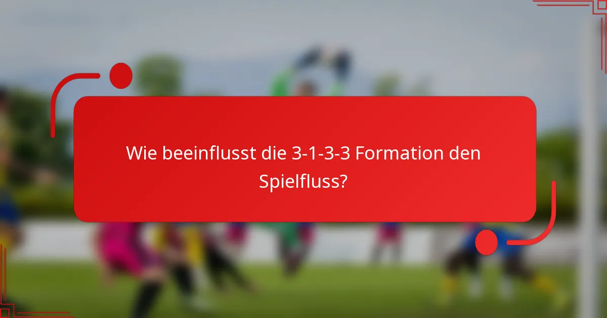Wie beeinflusst die 3-1-3-3 Formation den Spielfluss?