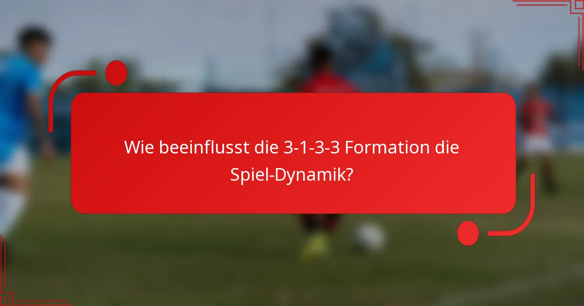 Wie beeinflusst die 3-1-3-3 Formation die Spiel-Dynamik?