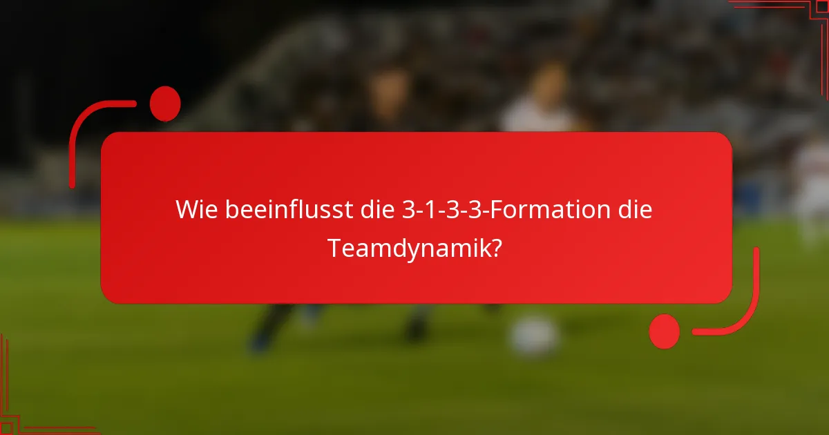 Wie beeinflusst die 3-1-3-3-Formation die Teamdynamik?