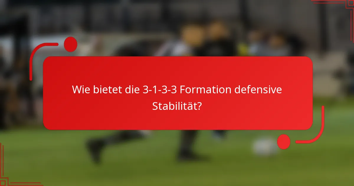Wie bietet die 3-1-3-3 Formation defensive Stabilität?