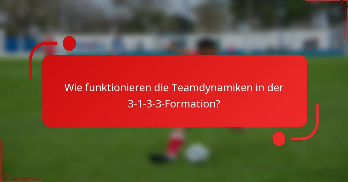 Wie funktionieren die Teamdynamiken in der 3-1-3-3-Formation?