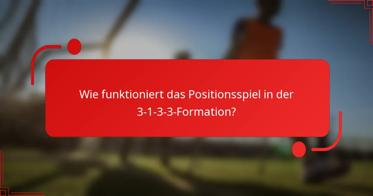 Wie funktioniert das Positionsspiel in der 3-1-3-3-Formation?