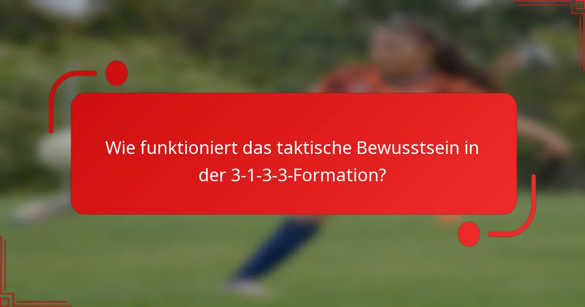 Wie funktioniert das taktische Bewusstsein in der 3-1-3-3-Formation?
