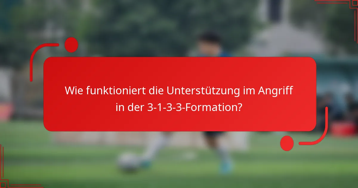 Wie funktioniert die Unterstützung im Angriff in der 3-1-3-3-Formation?