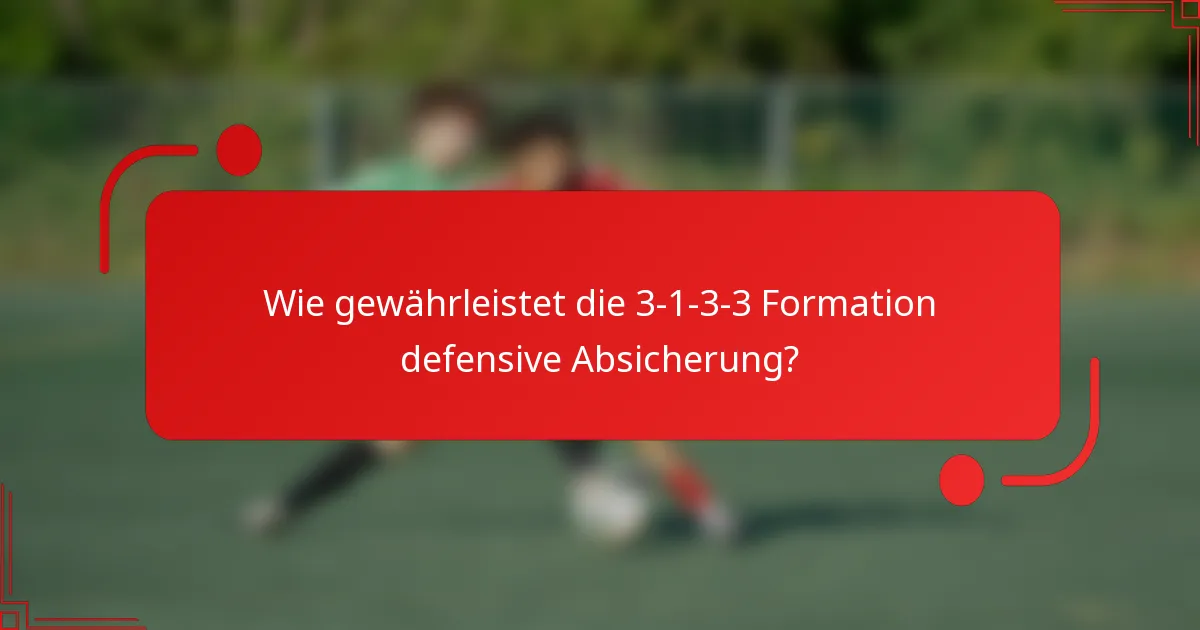 Wie gewährleistet die 3-1-3-3 Formation defensive Absicherung?