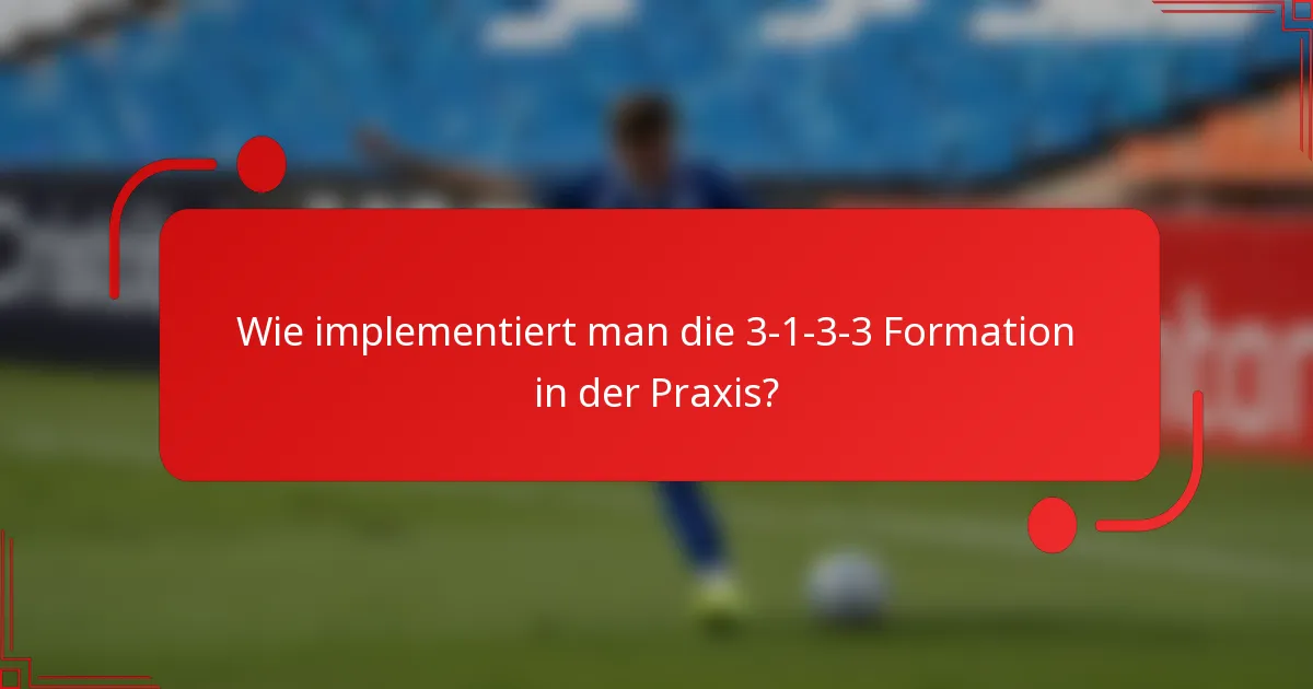 Wie implementiert man die 3-1-3-3 Formation in der Praxis?