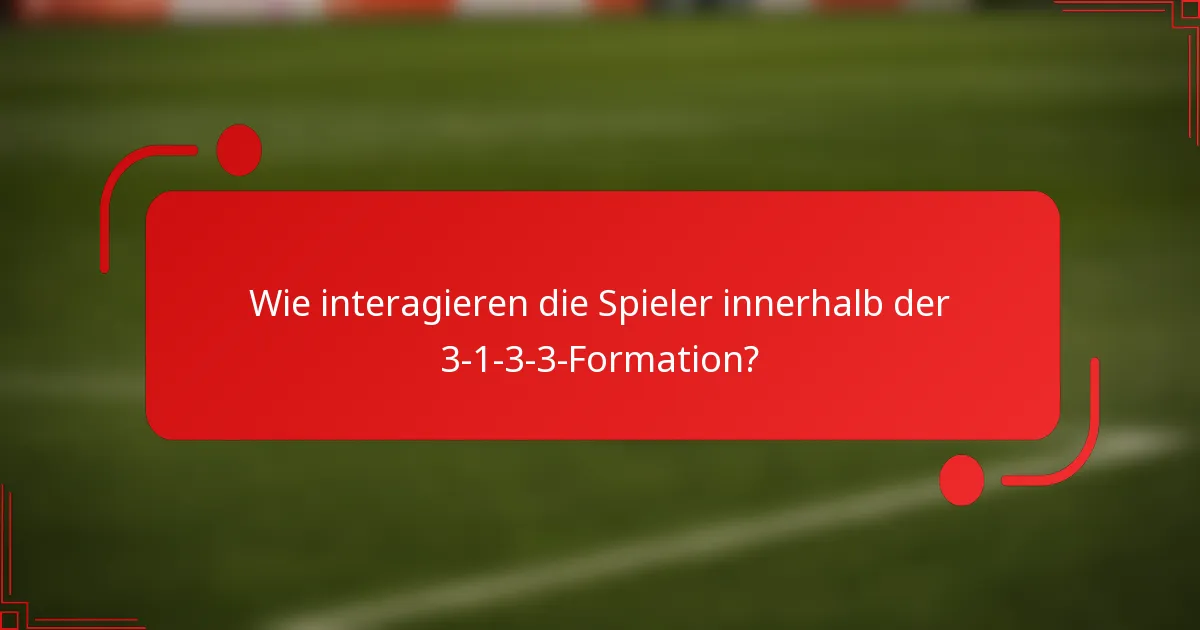 Wie interagieren die Spieler innerhalb der 3-1-3-3 Formation?