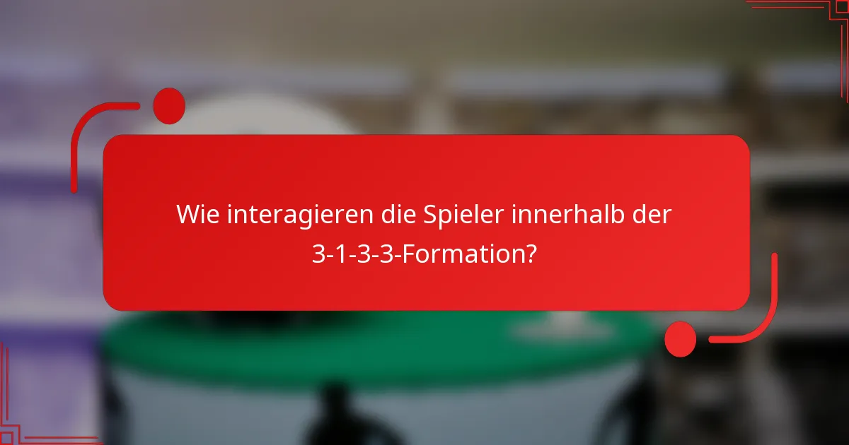 Wie interagieren die Spieler innerhalb der 3-1-3-3-Formation?