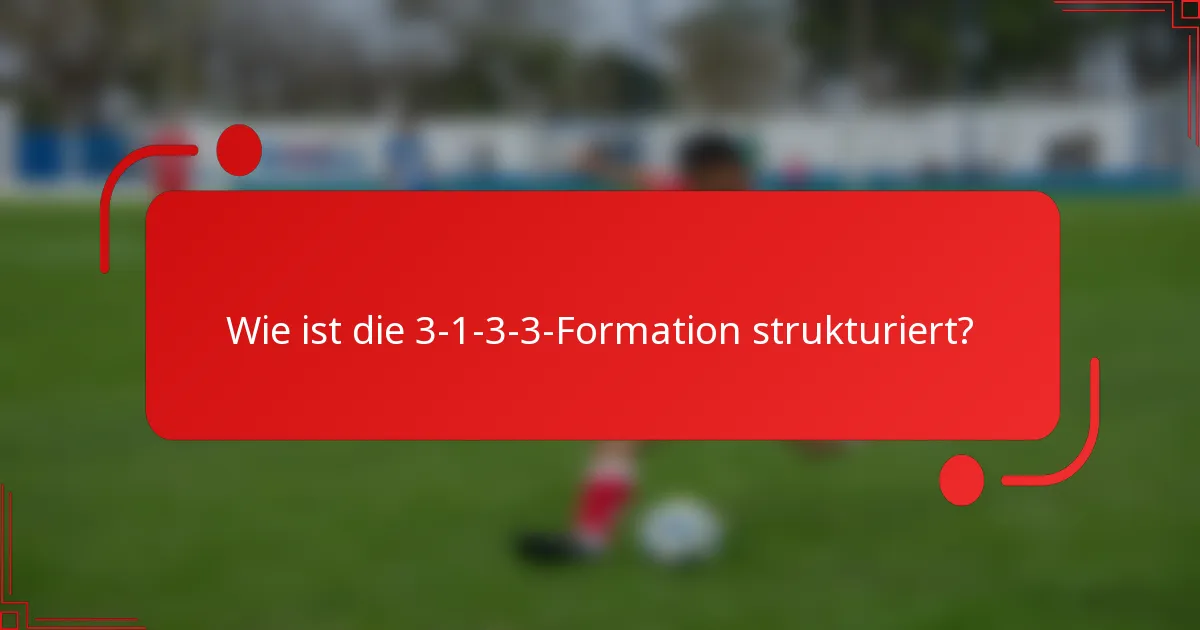 Wie ist die 3-1-3-3-Formation strukturiert?