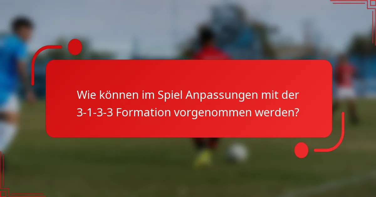 Wie können im Spiel Anpassungen mit der 3-1-3-3 Formation vorgenommen werden?