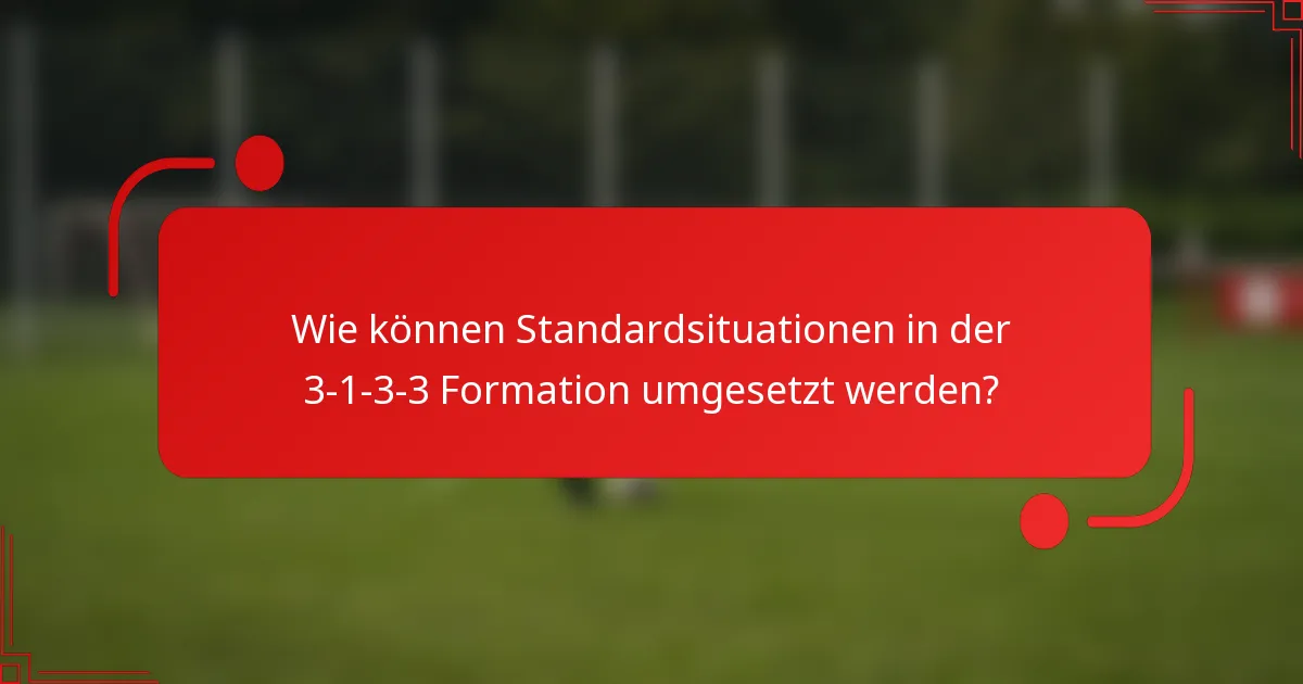 Wie können Standardsituationen in der 3-1-3-3 Formation umgesetzt werden?