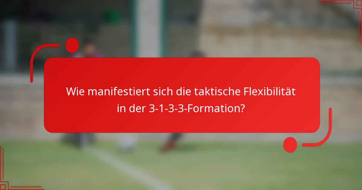 Wie manifestiert sich die taktische Flexibilität in der 3-1-3-3-Formation?