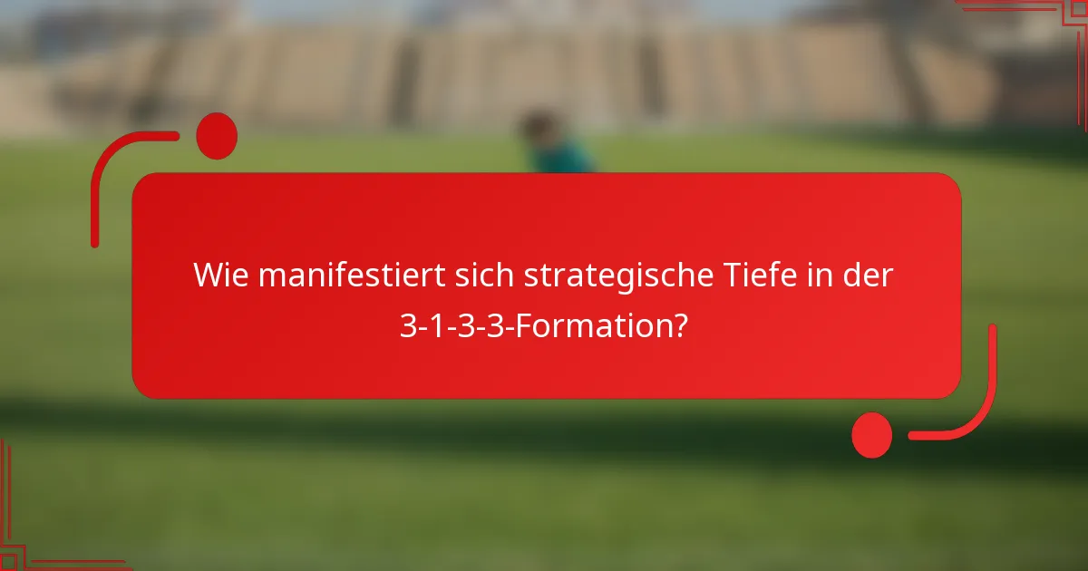 Wie manifestiert sich strategische Tiefe in der 3-1-3-3-Formation?