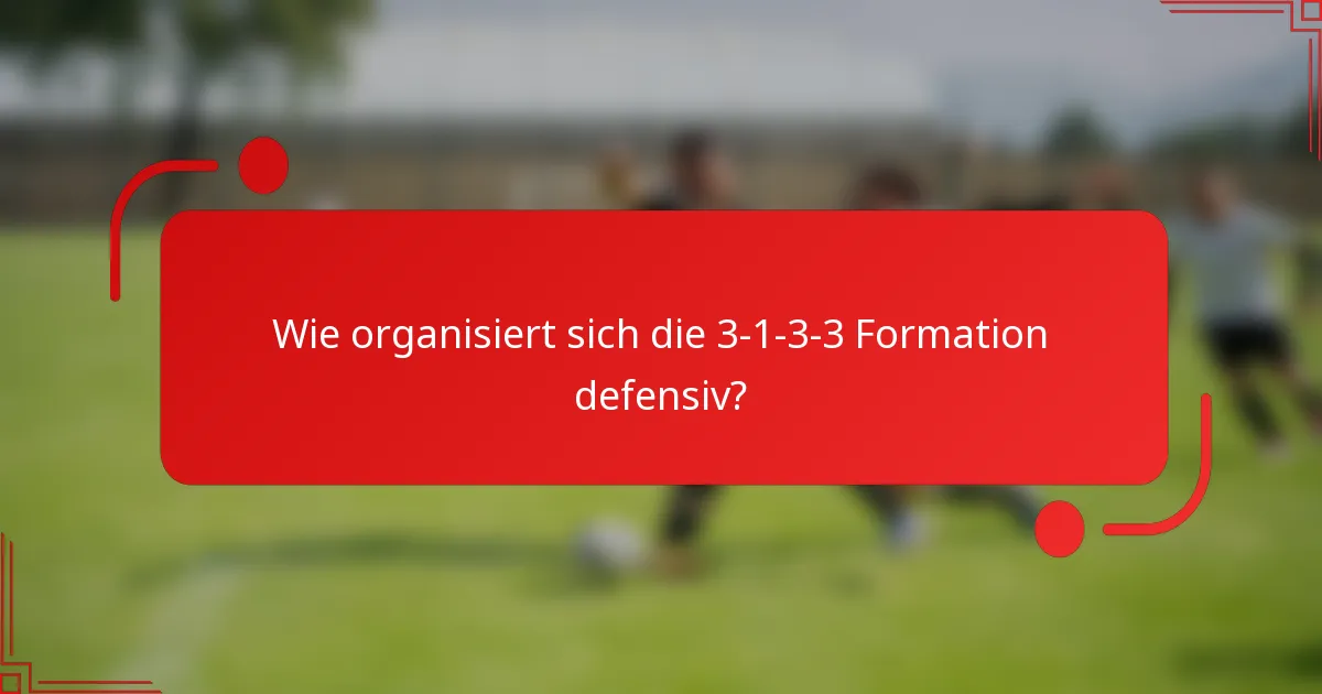 Wie organisiert sich die 3-1-3-3 Formation defensiv?