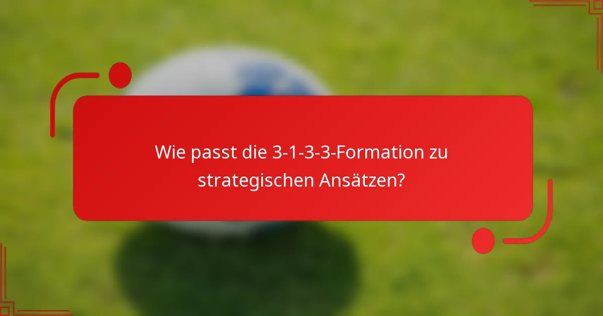 Wie passt die 3-1-3-3-Formation zu strategischen Ansätzen?