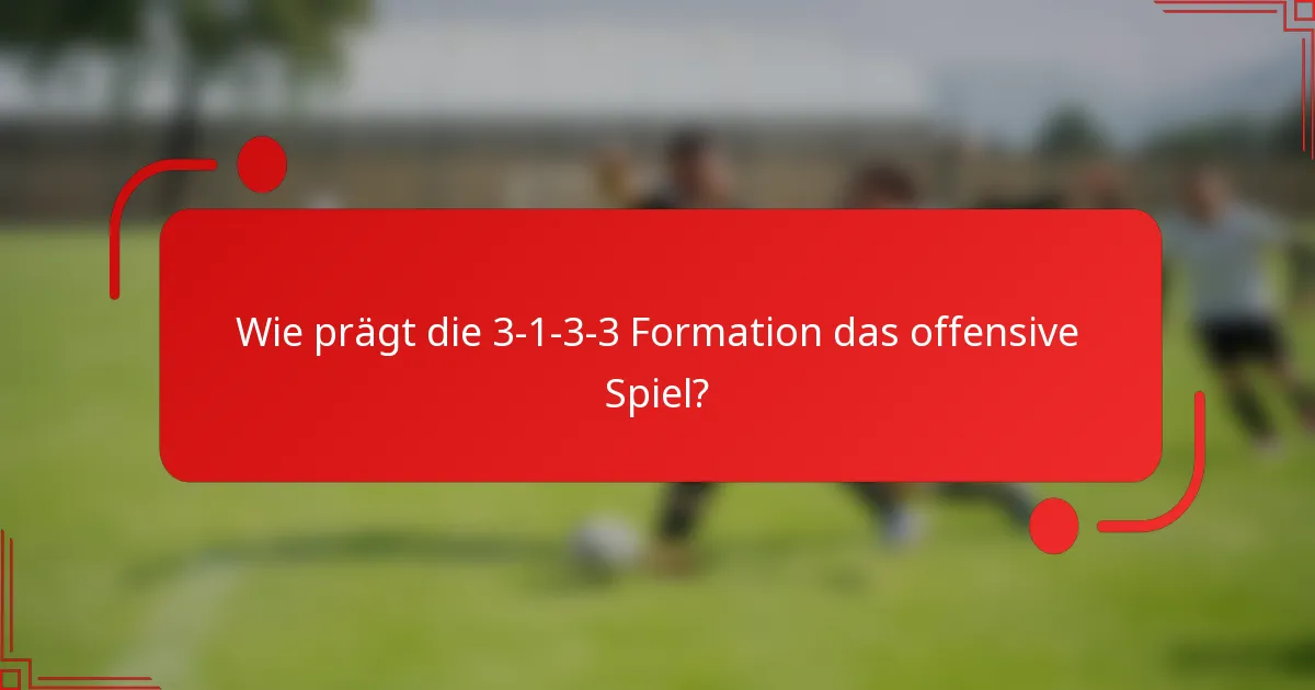 Wie prägt die 3-1-3-3 Formation das offensive Spiel?