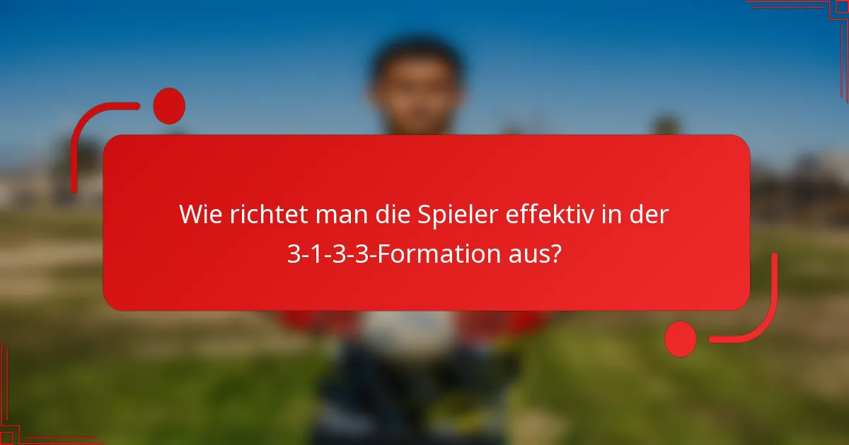 Wie richtet man die Spieler effektiv in der 3-1-3-3-Formation aus?
