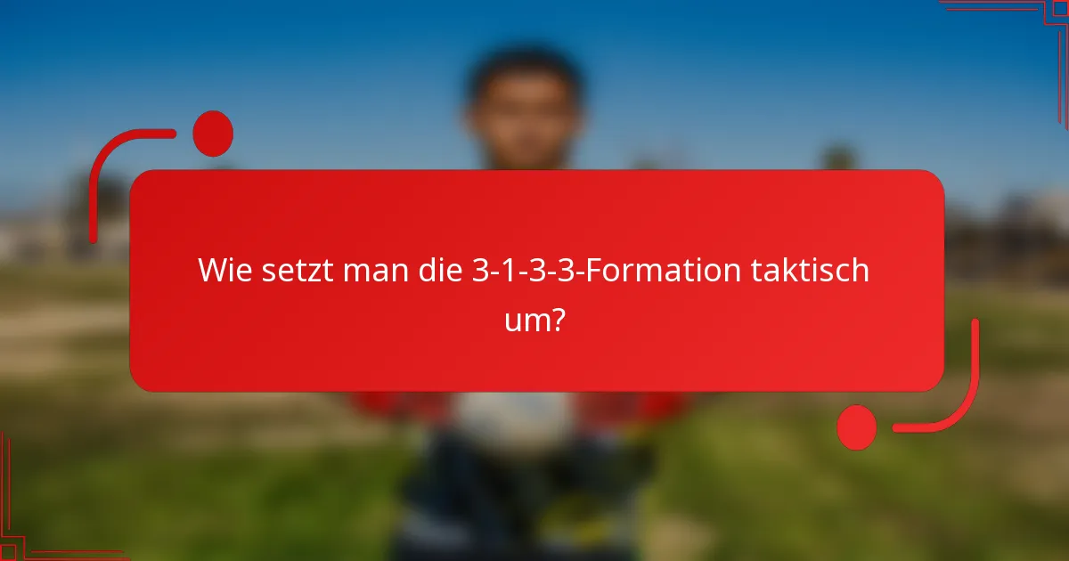 Wie setzt man die 3-1-3-3-Formation taktisch um?
