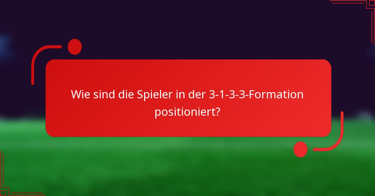 Wie sind die Spieler in der 3-1-3-3-Formation positioniert?