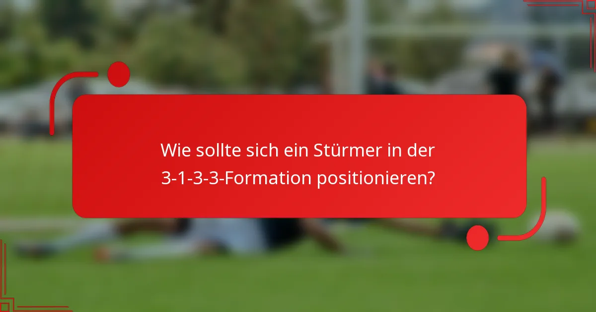 Wie sollte sich ein Stürmer in der 3-1-3-3-Formation positionieren?