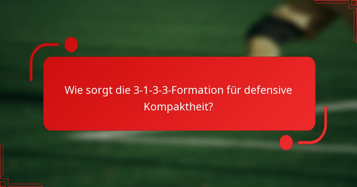 Wie sorgt die 3-1-3-3-Formation für defensive Kompaktheit?