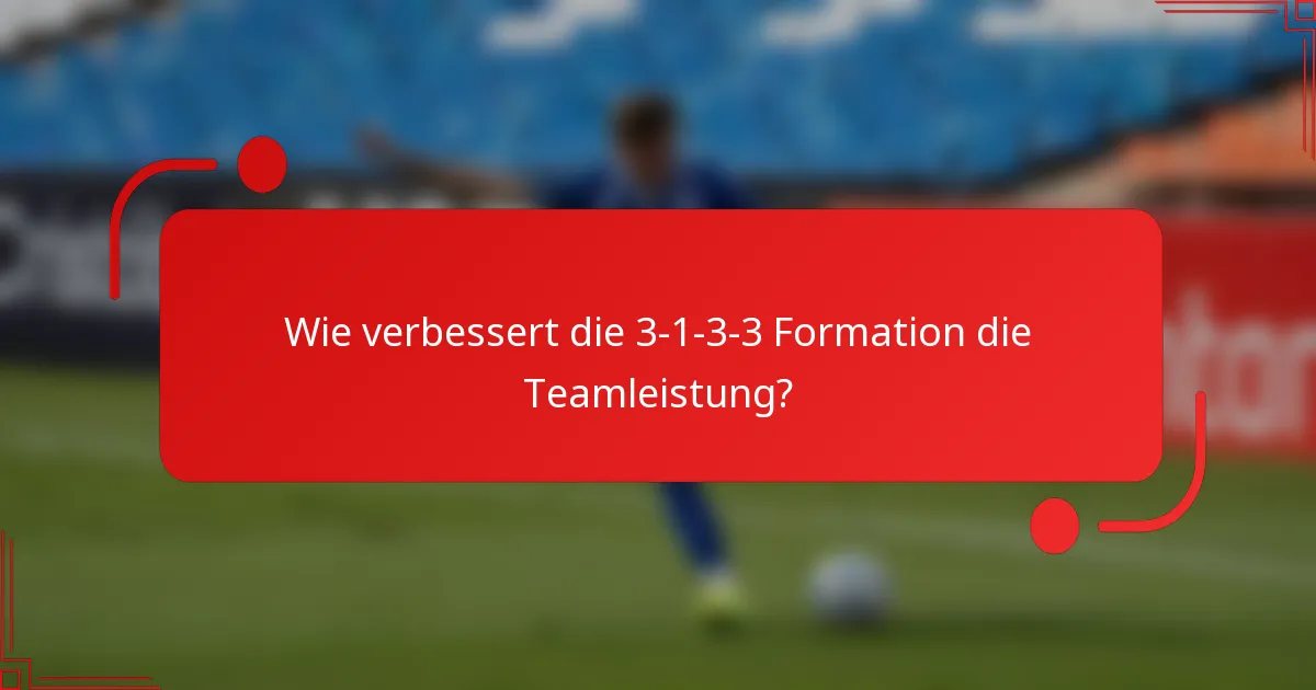 Wie verbessert die 3-1-3-3 Formation die Teamleistung?